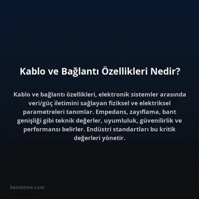 Kablo ve Bağlantı Özellikleri Nedir?